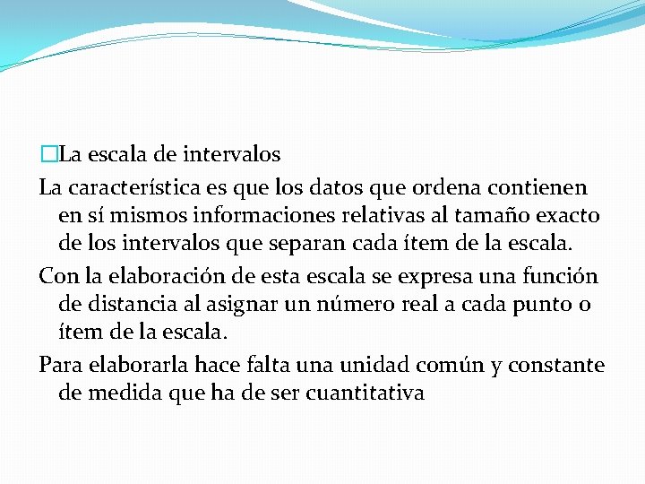 �La escala de intervalos La característica es que los datos que ordena contienen en