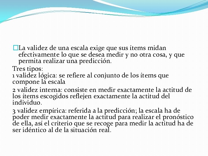 �La validez de una escala exige que sus ítems midan efectivamente lo que se