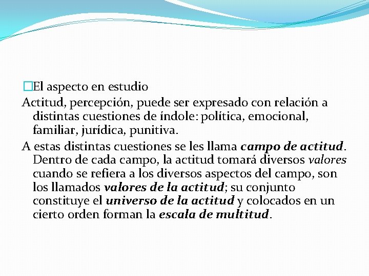 �El aspecto en estudio Actitud, percepción, puede ser expresado con relación a distintas cuestiones