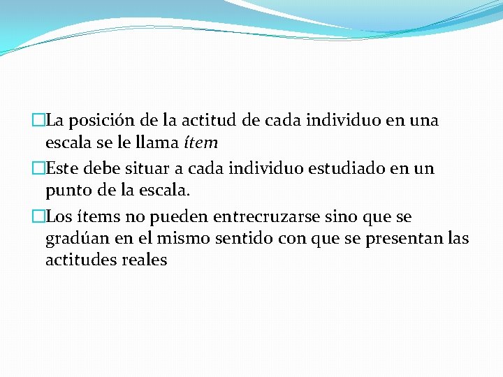 �La posición de la actitud de cada individuo en una escala se le llama