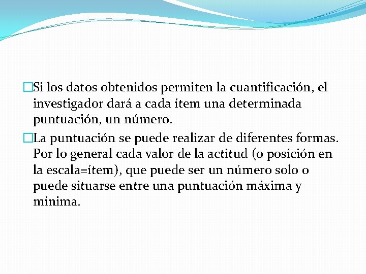 �Si los datos obtenidos permiten la cuantificación, el investigador dará a cada ítem una