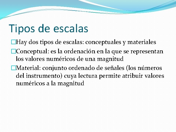 Tipos de escalas �Hay dos tipos de escalas: conceptuales y materiales �Conceptual: es la