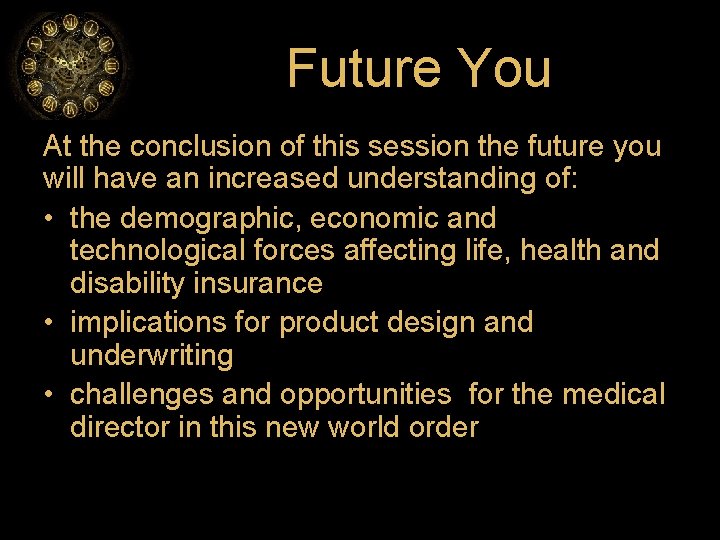 Future You At the conclusion of this session the future you will have an