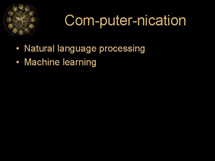 Com-puter-nication • Natural language processing • Machine learning 