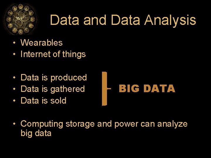 Data and Data Analysis • Wearables • Internet of things • Data is produced