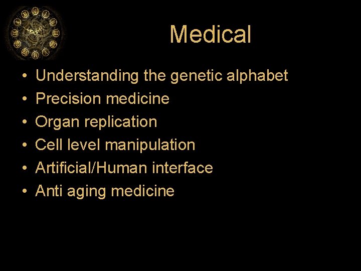 Medical • • • Understanding the genetic alphabet Precision medicine Organ replication Cell level