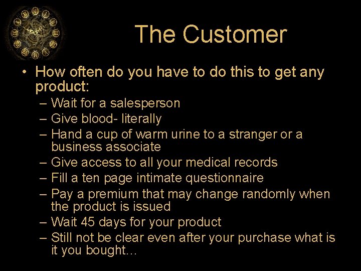 The Customer • How often do you have to do this to get any