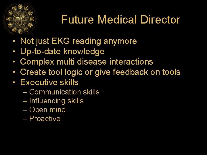 Future Medical Director • • • Not just EKG reading anymore Up-to-date knowledge Complex