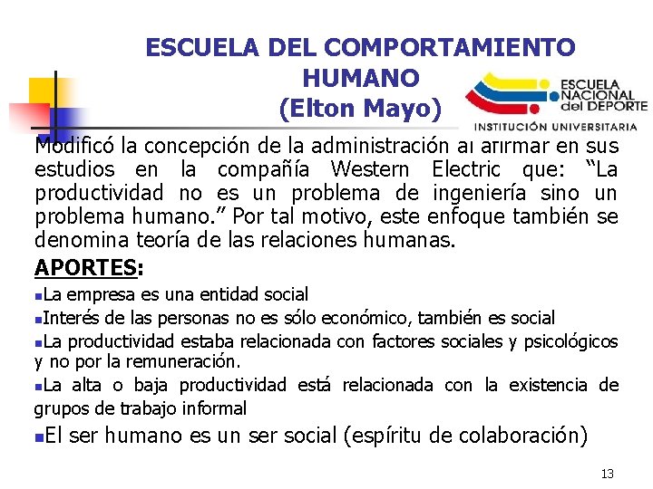 ESCUELA DEL COMPORTAMIENTO HUMANO (Elton Mayo) Modificó la concepción de la administración al afirmar
