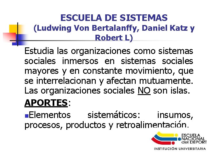 ESCUELA DE SISTEMAS (Ludwing Von Bertalanffy, Daniel Katz y Robert L) Estudia las organizaciones