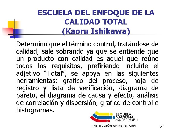 ESCUELA DEL ENFOQUE DE LA CALIDAD TOTAL (Kaoru Ishikawa) Determinó que el término control,