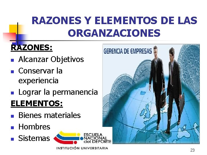 RAZONES Y ELEMENTOS DE LAS ORGANZACIONES RAZONES: n Alcanzar Objetivos n Conservar la experiencia