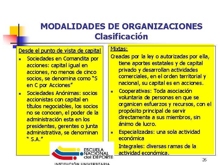 MODALIDADES DE ORGANIZACIONES Clasificación Desde el punto de vista de capital n Sociedades en