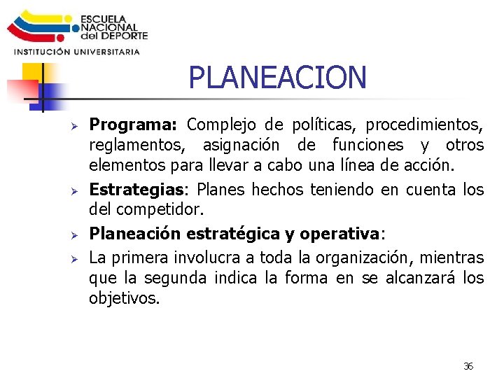 PLANEACION Ø Ø Programa: Complejo de políticas, procedimientos, reglamentos, asignación de funciones y otros