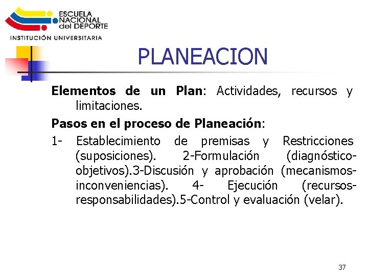 PLANEACION Elementos de un Plan: Actividades, recursos y limitaciones. Pasos en el proceso de