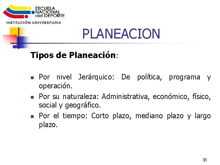 PLANEACION Tipos de Planeación: n n n Por nivel Jerárquico: De política, programa y
