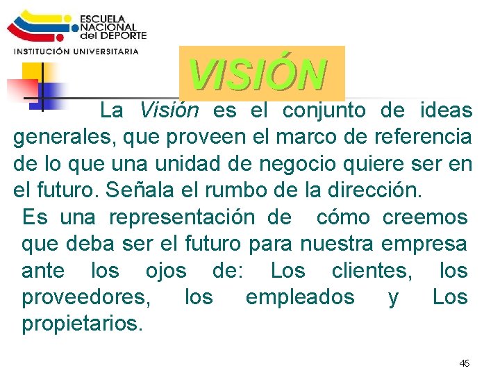 Fundamentos Estratégicos VISIÓN La Visión es el conjunto de ideas generales, que proveen el