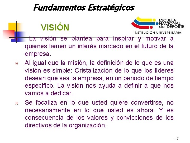 Fundamentos Estratégicos VISIÓN i i i La visión se plantea para inspirar y motivar