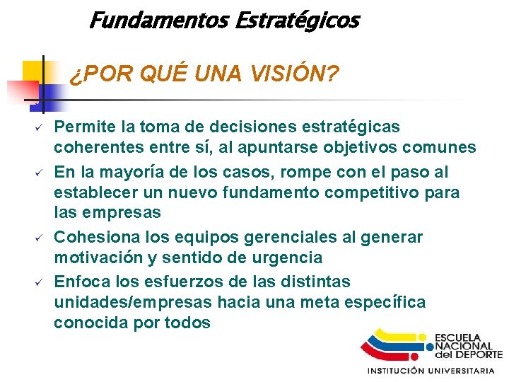 Fundamentos Estratégicos ¿POR QUÉ UNA VISIÓN? ü ü ü Permite la toma de decisiones