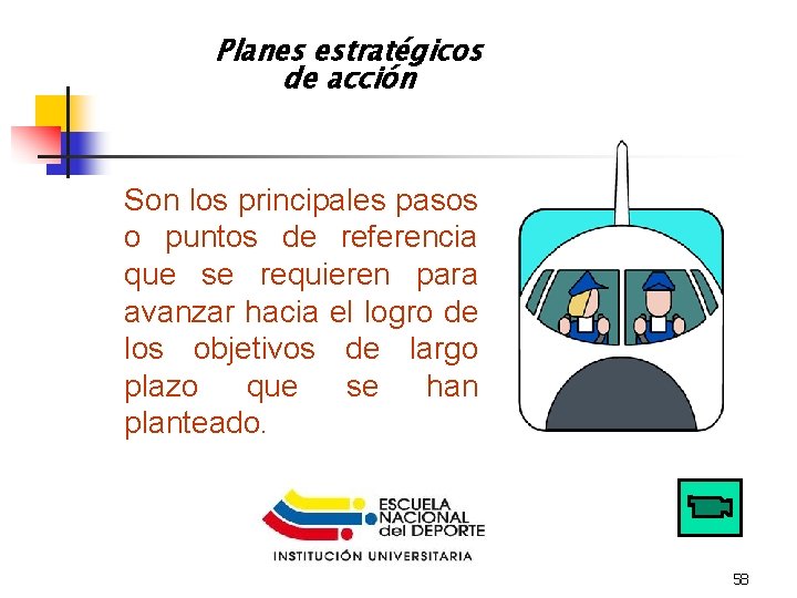 Planes estratégicos de acción Son los principales pasos o puntos de referencia que se