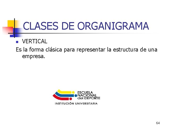 CLASES DE ORGANIGRAMA VERTICAL Es la forma clásica para representar la estructura de una