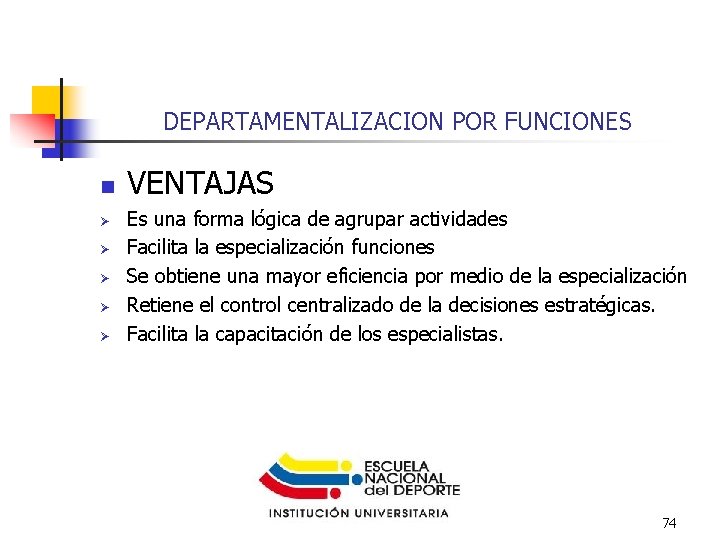 DEPARTAMENTALIZACION POR FUNCIONES n Ø Ø Ø VENTAJAS Es una forma lógica de agrupar