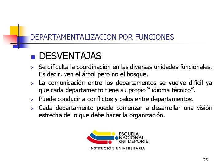 DEPARTAMENTALIZACION POR FUNCIONES n Ø Ø DESVENTAJAS Se dificulta la coordinación en las diversas