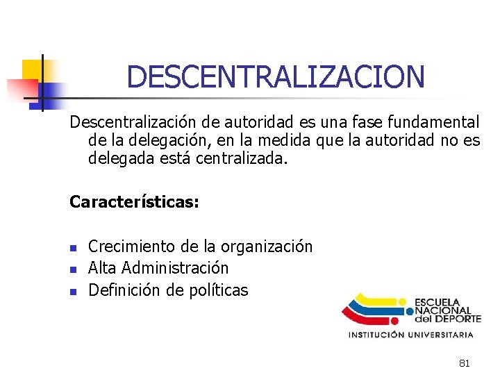 DESCENTRALIZACION Descentralización de autoridad es una fase fundamental de la delegación, en la medida