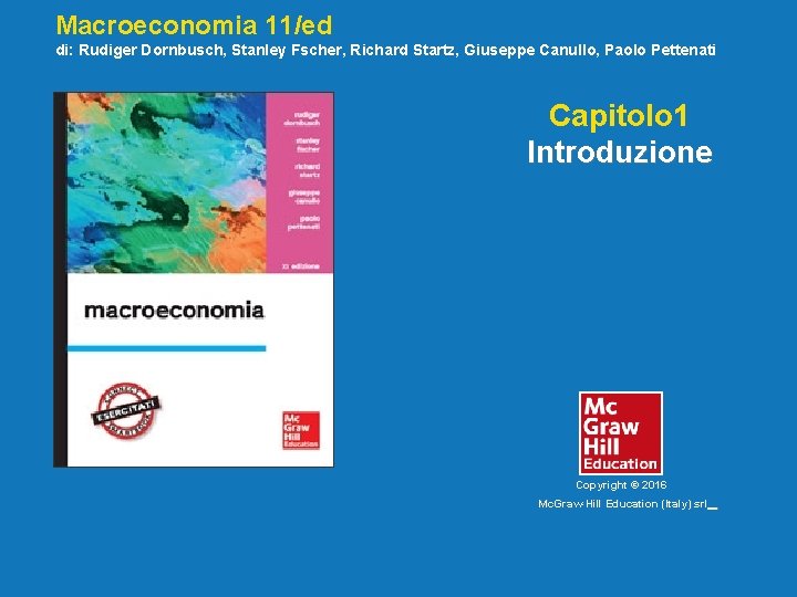 Macroeconomia 11/ed Cap. 11/ed 1 – Introduzione Macroeconomia di: Rudiger Dornbusch, Stanley Fscher, Richard