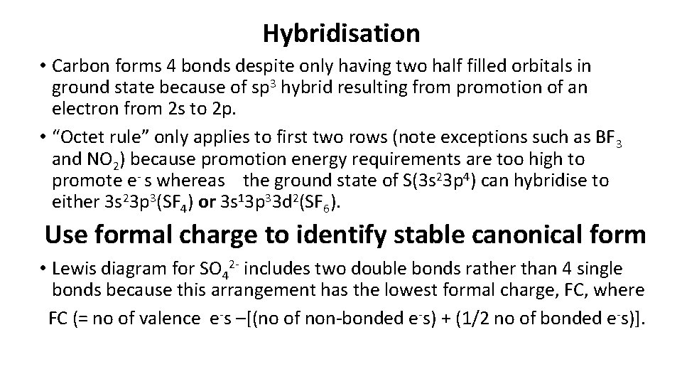 Hybridisation • Carbon forms 4 bonds despite only having two half filled orbitals in Hybridisation • Carbon forms 4 bonds despite only having two half filled orbitals in