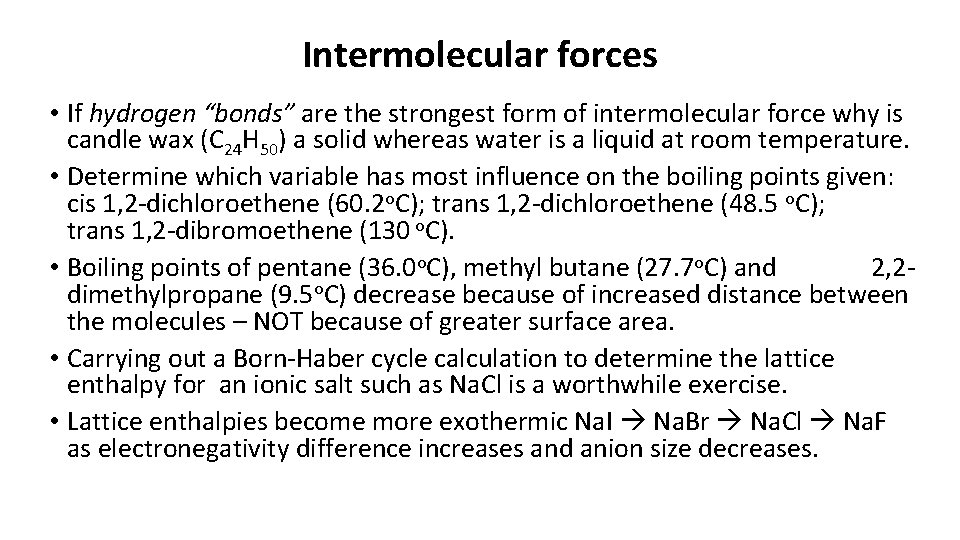 Intermolecular forces • If hydrogen “bonds” are the strongest form of intermolecular force why Intermolecular forces • If hydrogen “bonds” are the strongest form of intermolecular force why