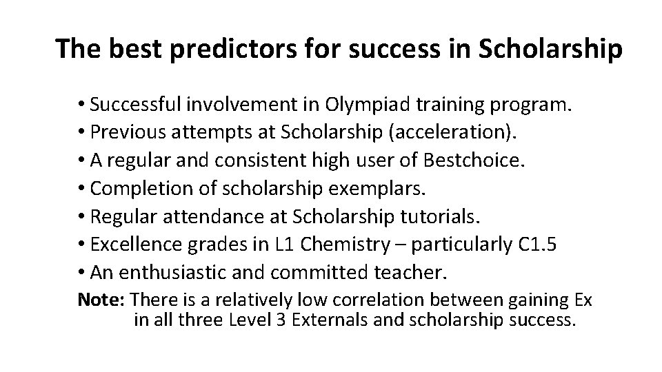 The best predictors for success in Scholarship • Successful involvement in Olympiad training program. The best predictors for success in Scholarship • Successful involvement in Olympiad training program.