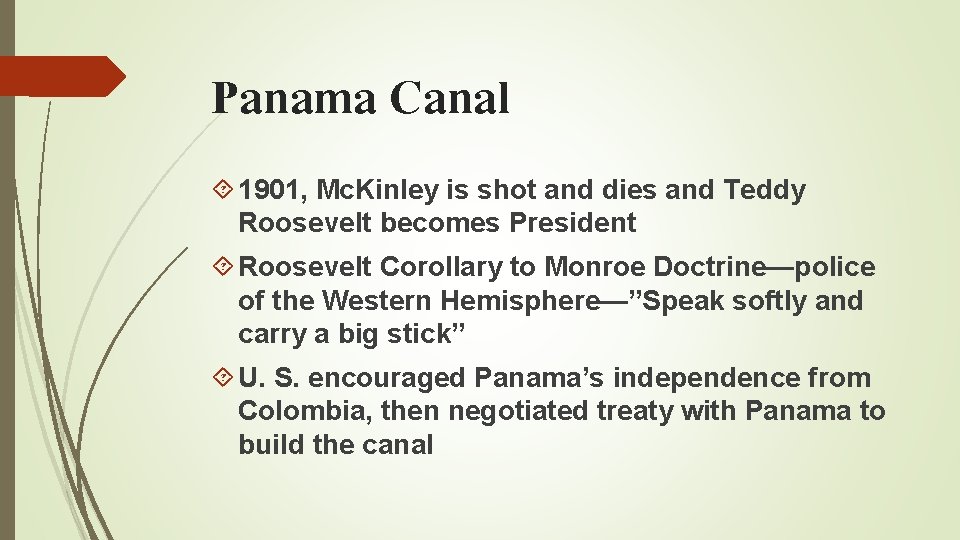 Panama Canal 1901, Mc. Kinley is shot and dies and Teddy Roosevelt becomes President