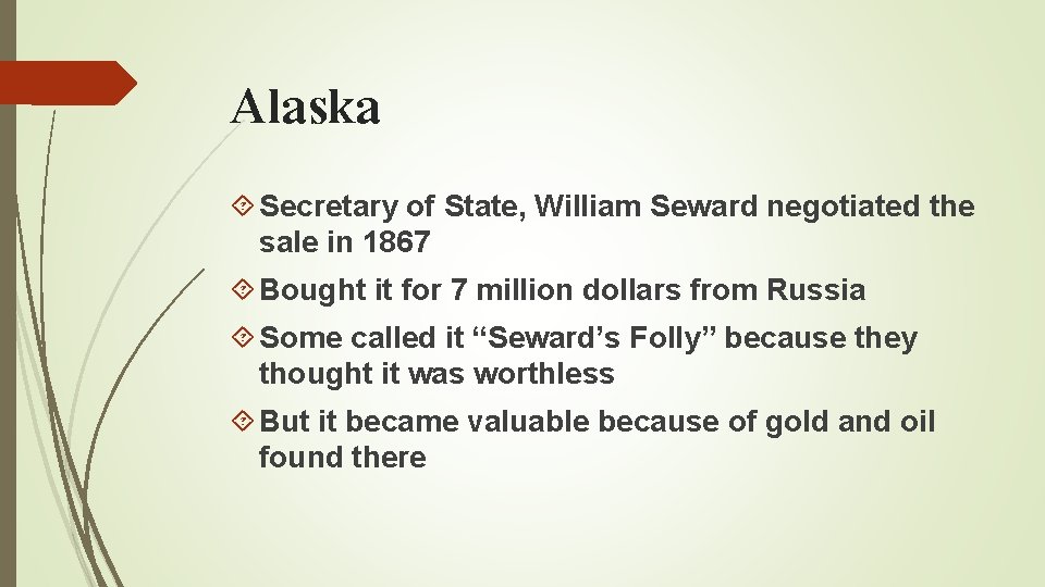 Alaska Secretary of State, William Seward negotiated the sale in 1867 Bought it for