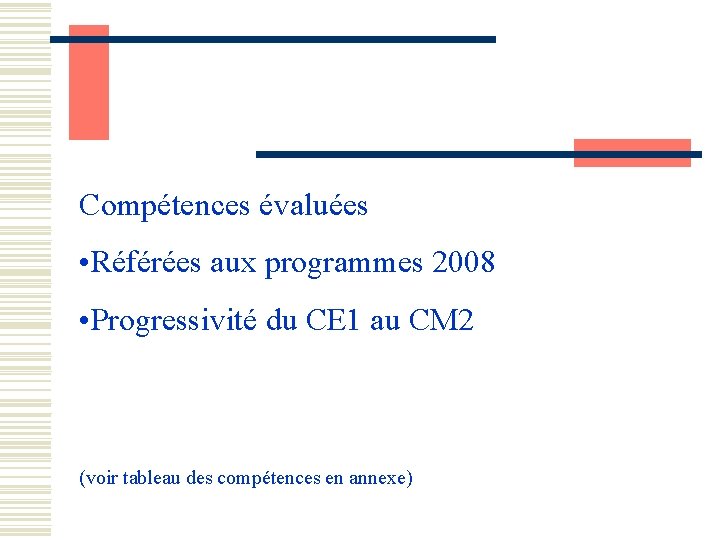 Compétences évaluées • Référées aux programmes 2008 • Progressivité du CE 1 au CM