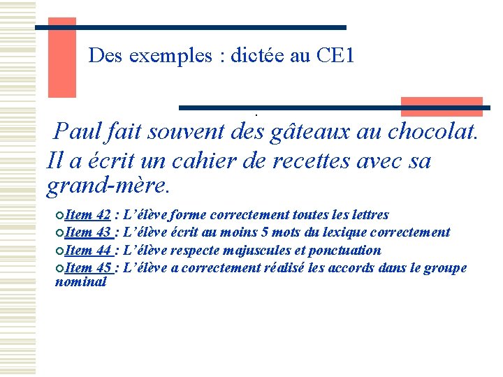 Des exemples : dictée au CE 1. Paul fait souvent des gâteaux au chocolat.