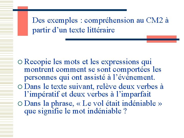 Des exemples : compréhension au CM 2 à partir d’un texte littéraire Recopie les