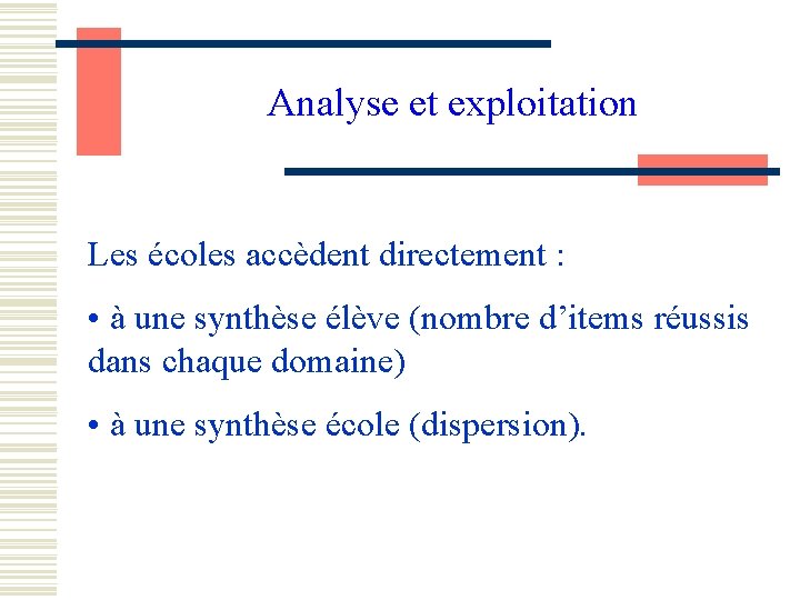 Analyse et exploitation Les écoles accèdent directement : • à une synthèse élève (nombre