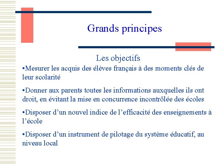 Grands principes Les objectifs • Mesurer les acquis des élèves français à des moments