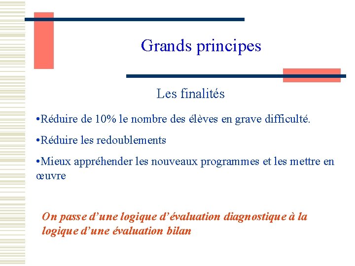 Grands principes Les finalités • Réduire de 10% le nombre des élèves en grave