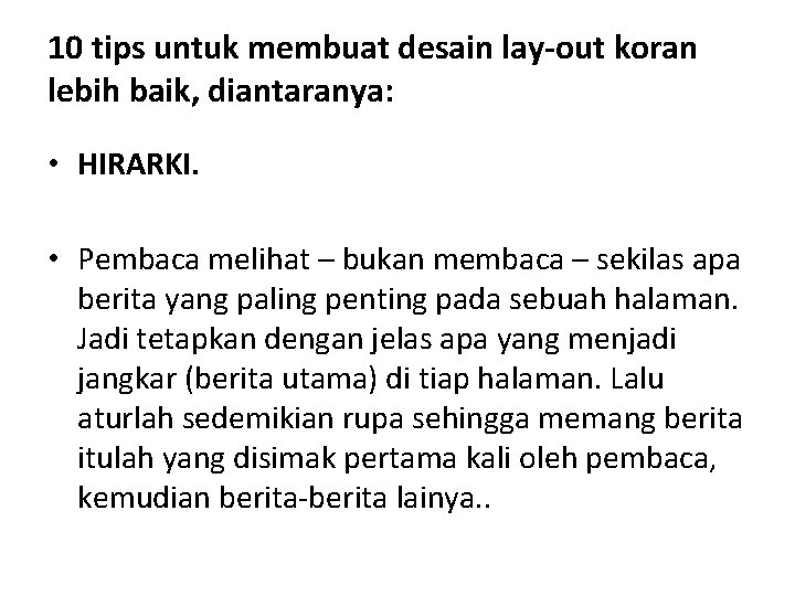 10 tips untuk membuat desain lay-out koran lebih baik, diantaranya: • HIRARKI. • Pembaca