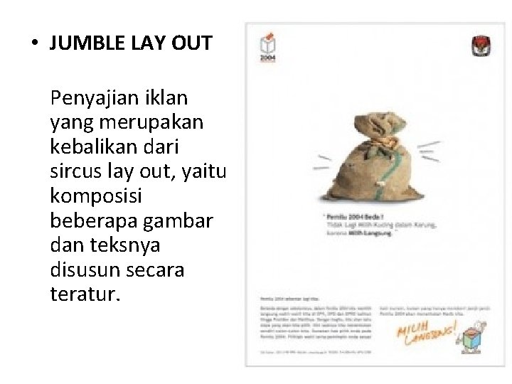 • JUMBLE LAY OUT Penyajian iklan yang merupakan kebalikan dari sircus lay out, • JUMBLE LAY OUT Penyajian iklan yang merupakan kebalikan dari sircus lay out,
