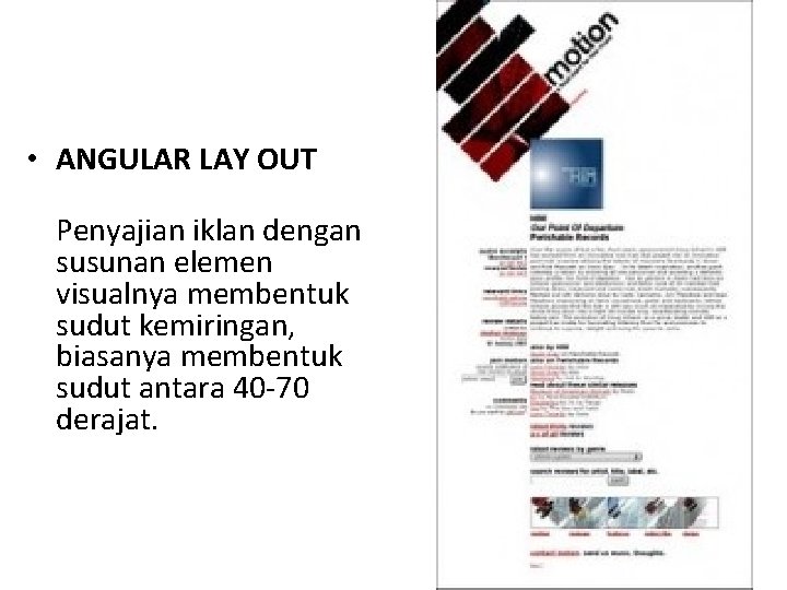 • ANGULAR LAY OUT Penyajian iklan dengan susunan elemen visualnya membentuk sudut kemiringan, • ANGULAR LAY OUT Penyajian iklan dengan susunan elemen visualnya membentuk sudut kemiringan,