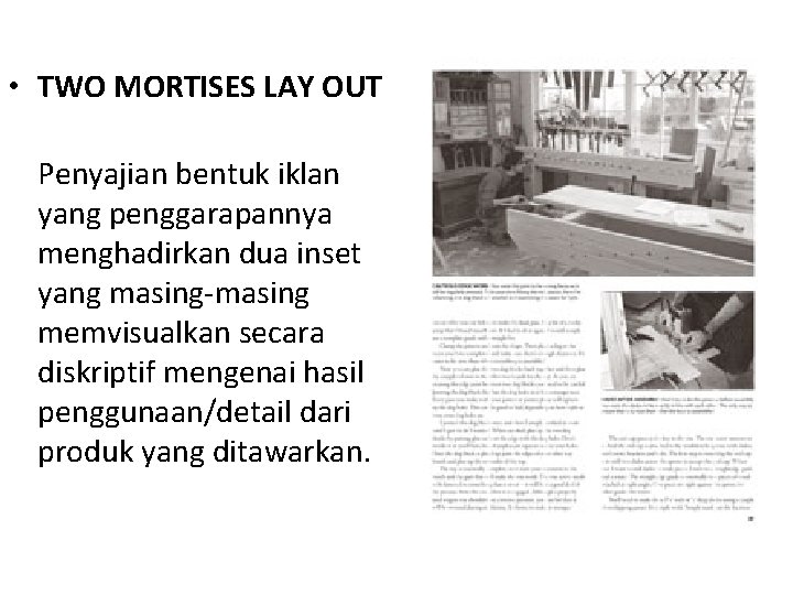  • TWO MORTISES LAY OUT Penyajian bentuk iklan yang penggarapannya menghadirkan dua inset