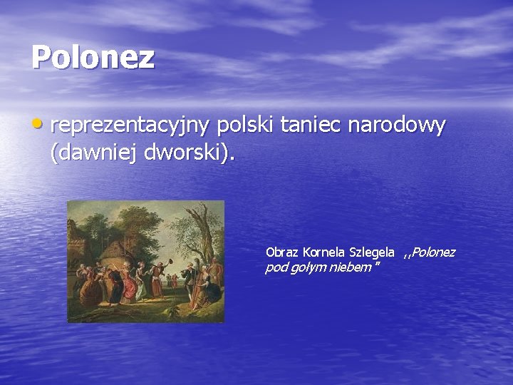 Polonez • reprezentacyjny polski taniec narodowy (dawniej dworski). Obraz Kornela Szlegela , , Polonez