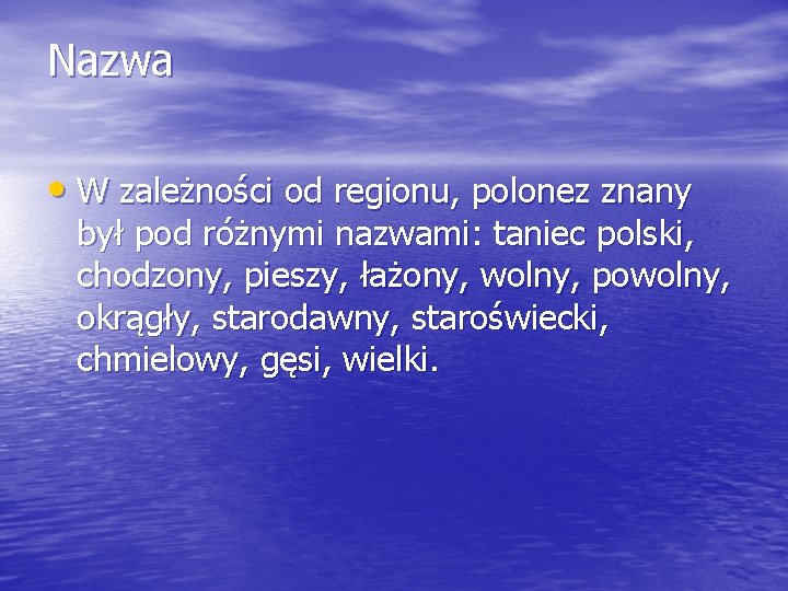 Nazwa • W zależności od regionu, polonez znany był pod różnymi nazwami: taniec polski,