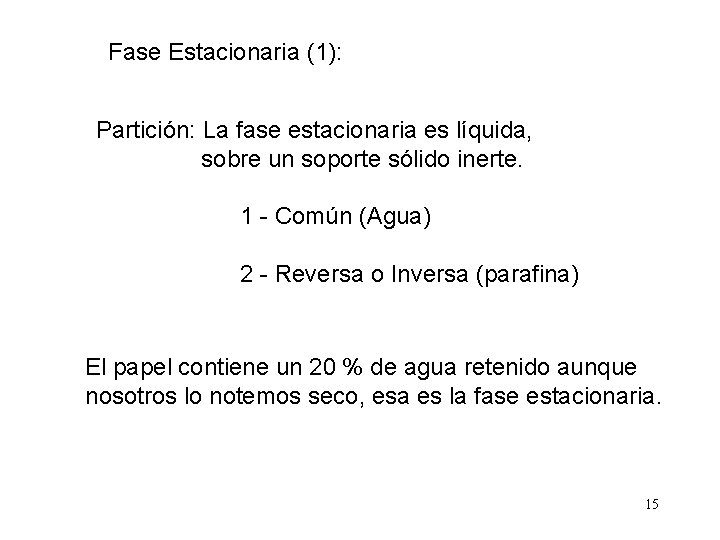 Fase Estacionaria (1): Partición: La fase estacionaria es líquida, sobre un soporte sólido inerte.