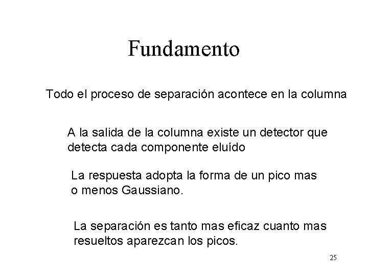 Fundamento Todo el proceso de separación acontece en la columna A la salida de