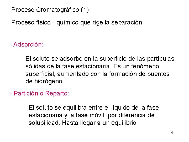 Proceso Cromatográfico (1) Proceso físico - químico que rige la separación: -Adsorción: El soluto