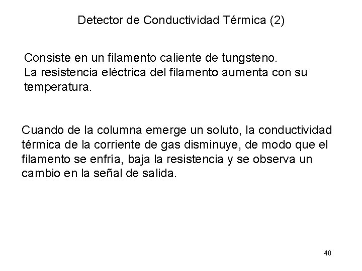 Detector de Conductividad Térmica (2) Consiste en un filamento caliente de tungsteno. La resistencia
